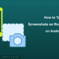 How to Take Screenshots on Restricted Apps on Android